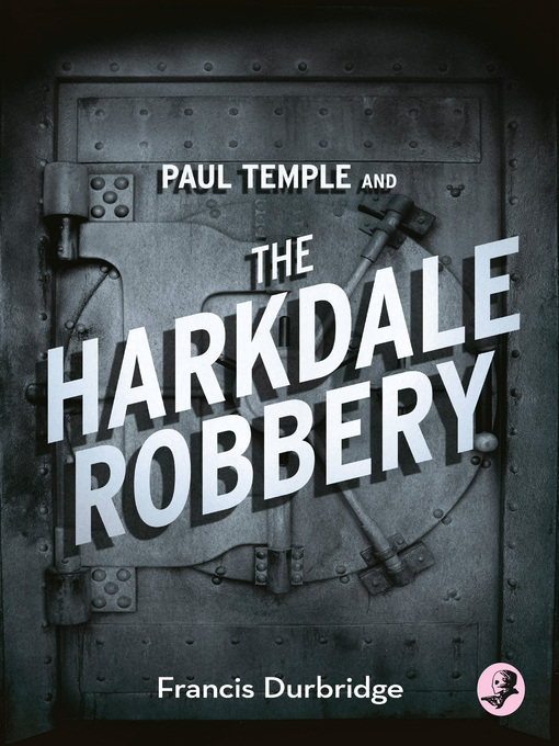 Title details for Paul Temple and the Harkdale Robbery by Francis Durbridge - Available
